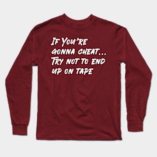 If You're gonna cheat... Long Sleeve T-Shirt